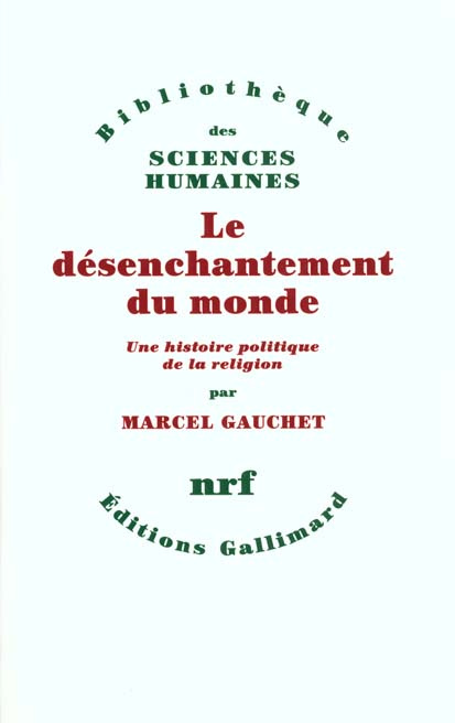 Le désenchantement du monde. Une histoire politique de la religion
