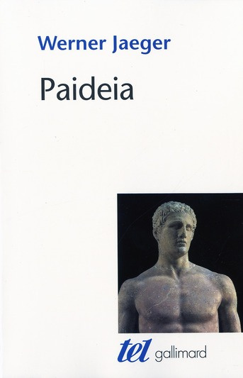 Paideia. La formation de l'homme grec. La Grèce archaïque ; Le génie d'Athènes