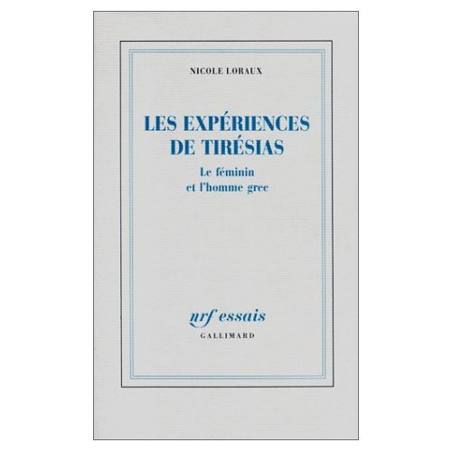 LES EXPERIENCES DE TIRESIAS - LE FEMININ ET L'HOMME GREC