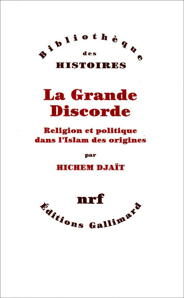 La grande discorde. Religion et politique dans l'Islam des origines