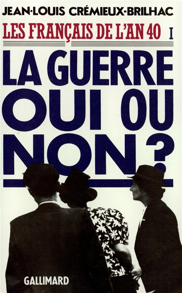 Les Français de l'an 40. Tome 1, La guerre oui ou non ?