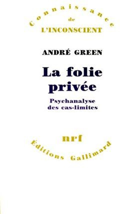 LA FOLIE PRIVEE. Psychanalyse des cas-limites