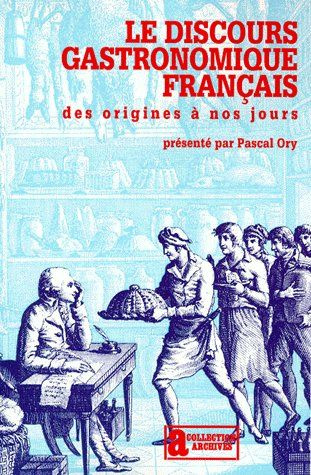 LE DISCOURS GASTRONOMIQUE FRANCAIS. Des origines à nos jours