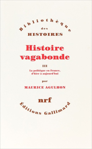 Histoire vagabonde. Tome 3, La politique en France, d'hier à aujourd'hui
