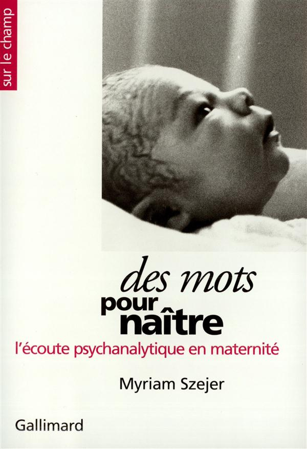 DES MOTS POUR NAITRE L'ECOUTE PSYCHANALYTIQUE EN MATERNITE