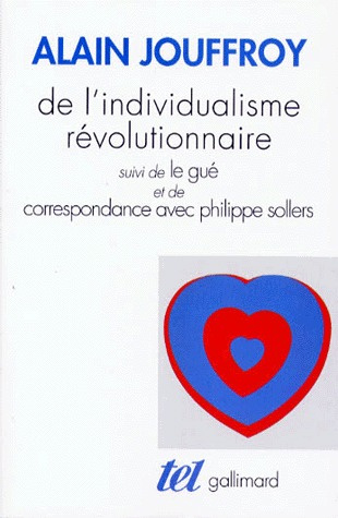 De l'individualisme révolutionnaire. suivi de Le gué. et de Correspondance avec Philippe Sollers