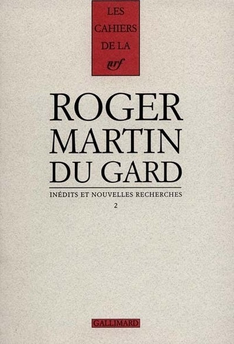 Cahiers Roger Martin du Gard Tome 6 : Inédits et nouvelles recherches. Volume 2