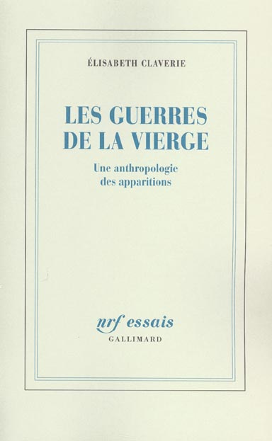 Les guerres de la Vierge. Une anthropologie des apparitions