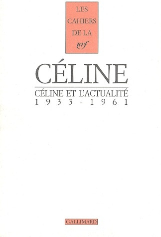 Céline et l'actualité 1933-1961. 2e édition revue et augmentée