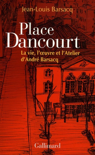 Place Dancourt. La vie, l'oeuvre et l'Atelier d'André Barsacq