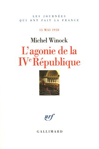 L'agonie de la IVe République. 13 Mai 1958