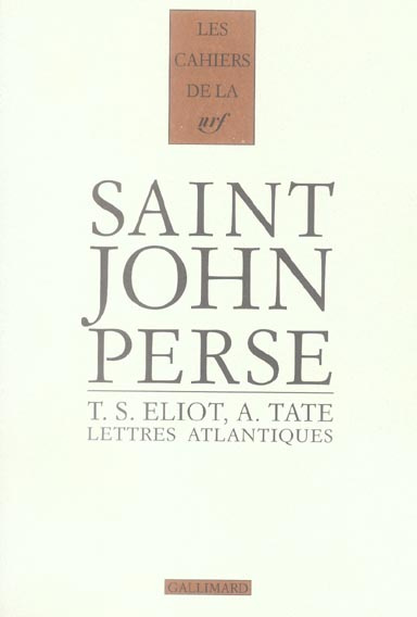 Lettres atlantiques. Saint-John Perse, T.S. Eliot, Allen Tate, 1926-1970