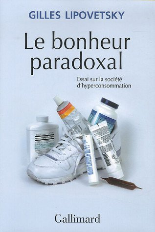 Le bonheur paradoxal. Essai sur la société d'hyperconsommation