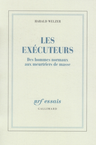 Les exécuteurs. Des hommes normaux aux meurtriers de masse