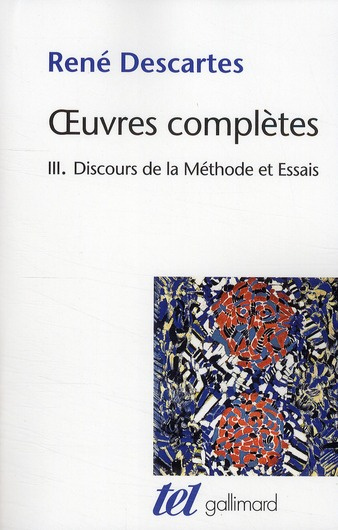 Oeuvres complètes. Tome 3, Discours de la Méthode suvi de La Dioptrique, Les Météores et la Géométri