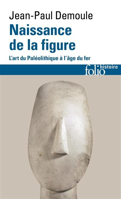 Naissance de la figure. L'art du paléolithique à l'âge du Fer