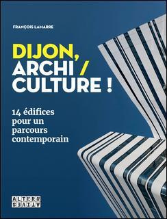 Dijon, archi / culture ! 14 édifices pour un parcours contemporain