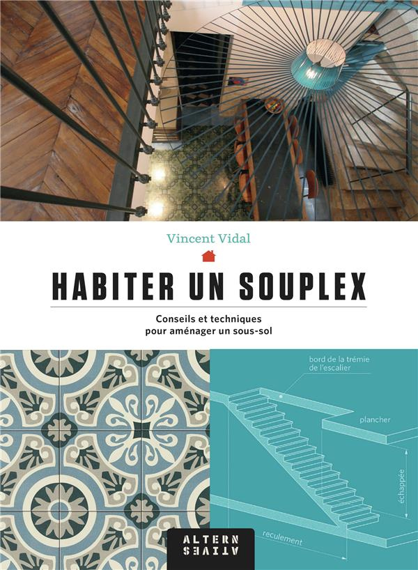 Habiter un souplex. Conseils et techniques pour aménager un sous-sol