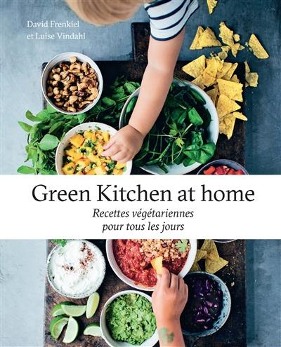Green Kitchen at home. Recettes végétariennes pour tous les jours