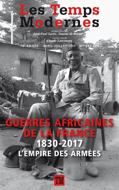 Les Temps Modernes N° 693-694, avril-juillet 2017 : Guerres africaines de la France. 1830-1917