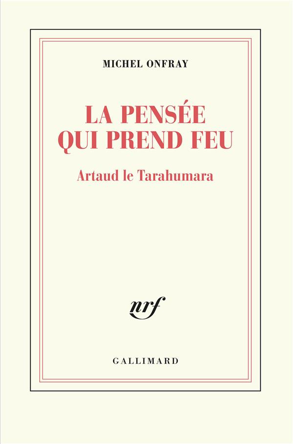 La pensée qui prend feu. Artaud le Tarahumara