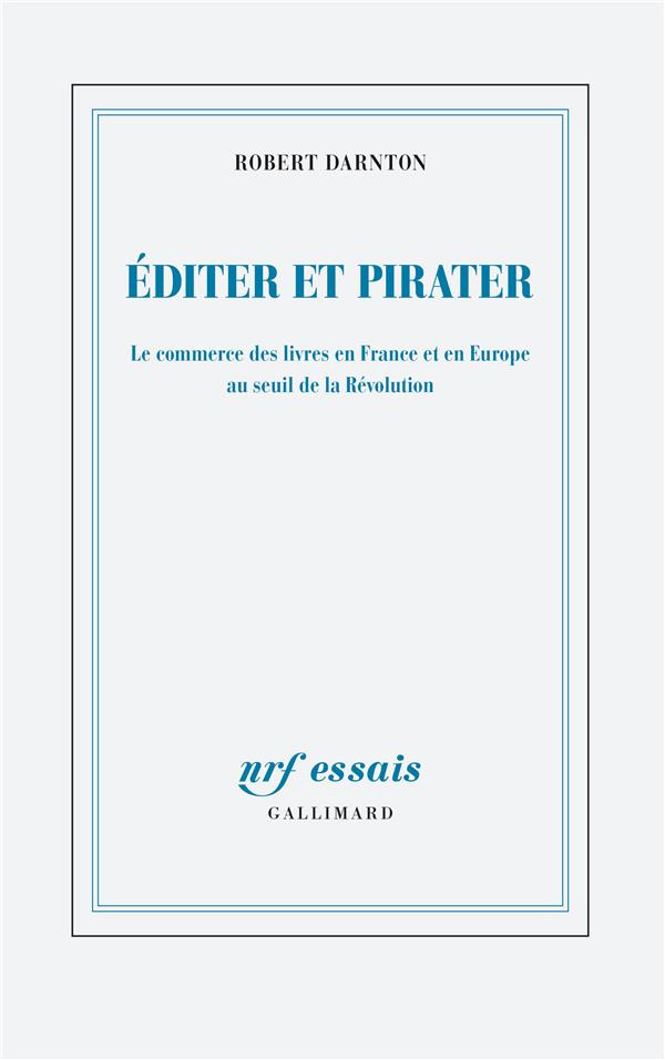 Editer et pirater. Le commerce des livres en France et en Europe au seuil de la Révolution