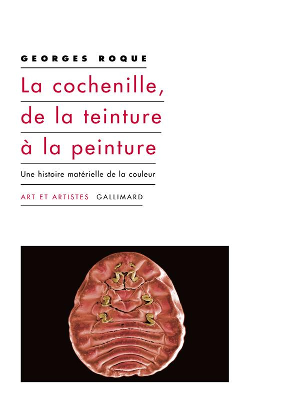 La cochenille, de la teinture à la peinture. Une histoire matérielle de la couleur