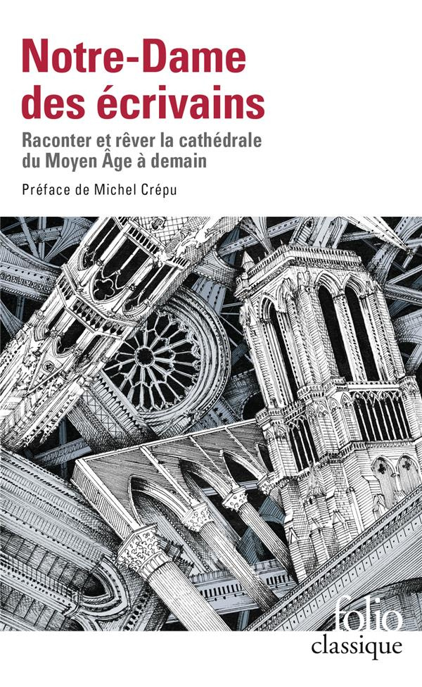Notre-Dame des écrivains. Raconter et rêver la cathédrale du Moyen Age à demain