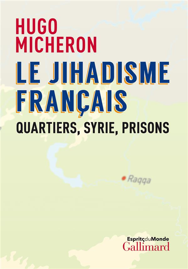 Le jihadisme français. Quartiers, Syrie, prisons