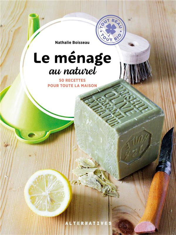 Le ménage au naturel. 50 recettes pour toute la maison