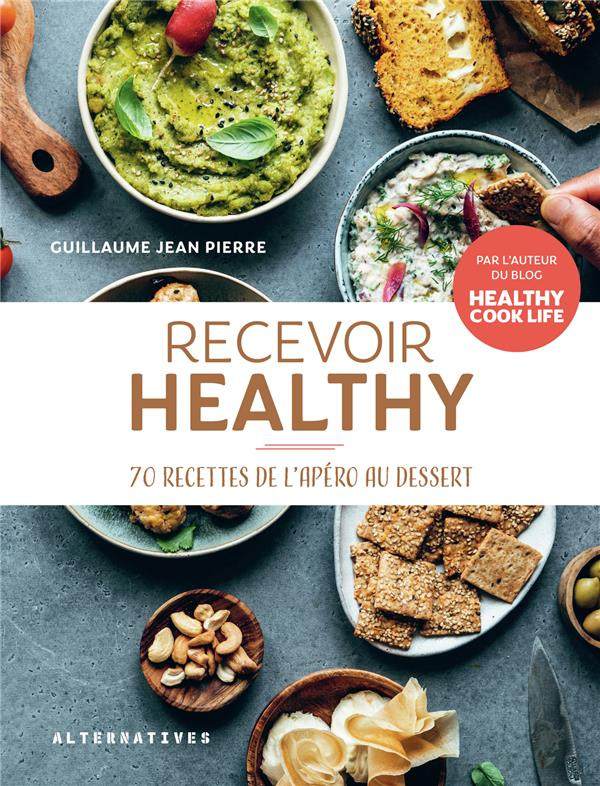 Recevoir healthy. 70 recettes de l'apéro au dessert