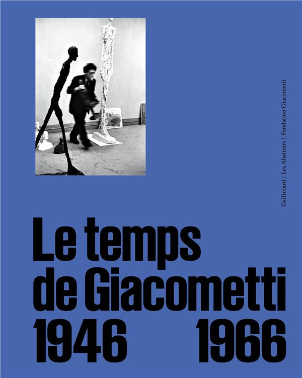 Le temps de Giacometti. 1946-1966