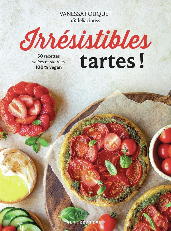 Irrésistibles tartes ! 50 recettes salées et sucrées 100% vegan
