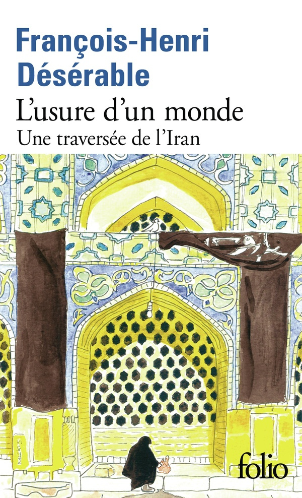 L'usure d'un monde. Une traversée de l'Iran