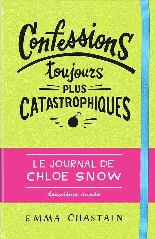 Le journal de Chloe Snow Tome 2 : Confessions toujours plus catastrophiques