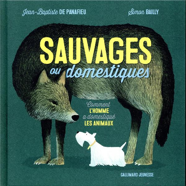 SAUVAGES OU DOMESTIQUES - COMMENT L'HOMME A DOMESTIQUE LES ANIMAUX