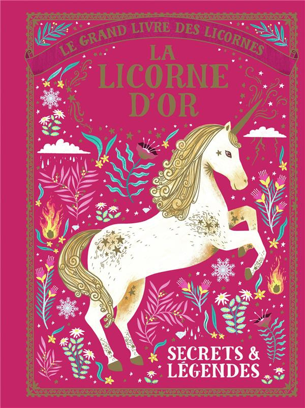 Le grand livre des licornes : La licorne d'or. Secrets et légendes