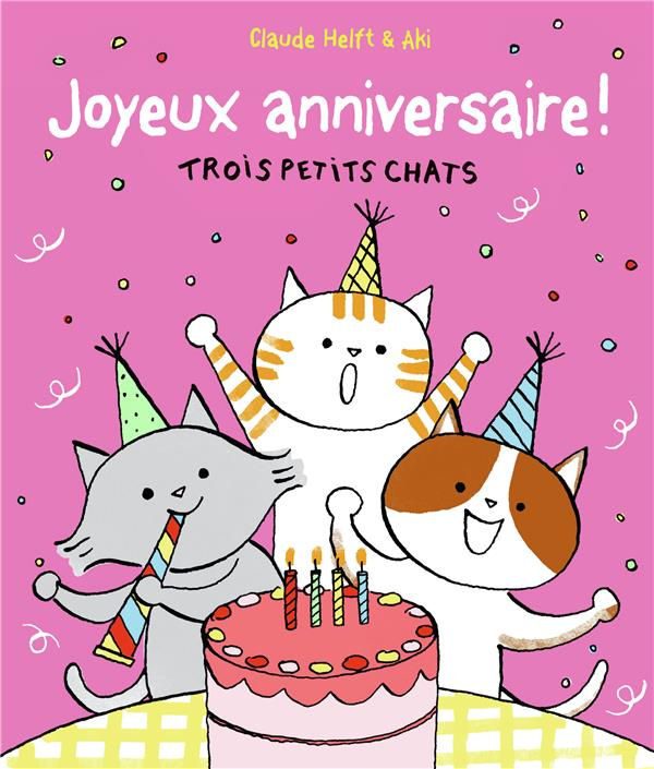 JOYEUX ANNIVERSAIRE ! - TROIS PETITS CHATS