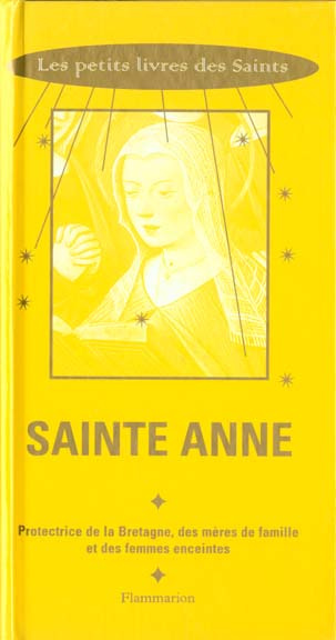 Sainte Anne. Protectrice de la Bretagne, des mères de famille et des femmes enceintes