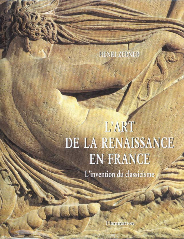 L'art de la Renaissance en France. L'invention du classicisme