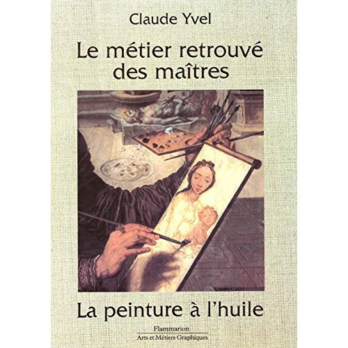 METIER RETROUVE DES MAITRES LA PEINTURE A L'HUILE (LE)