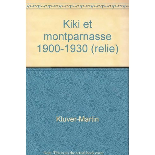 KIKI ET MONTPARNASSE 1900-1930 (RELIE) - PLUS DE 700 ILLUSTRATIONS, 12 PLANS