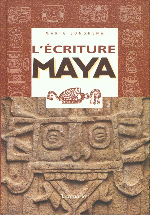 L'ECRITURE MAYA. Portrait d'une civilisation à travers des signes
