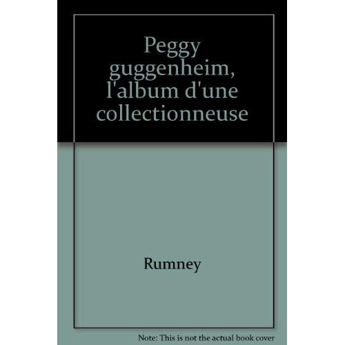Peggy Guggenheim. L'album d'une collectionneuse