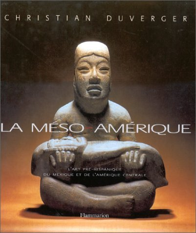 LA MESO-AMERIQUE. Art et anthropologie, L'art pré-hispanique du Mexique et de l'Amérique Centrale
