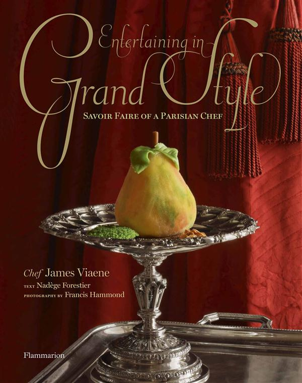 Entertaining in Grand Style. Savoir Faire of a Parisian Chef : James Viaene