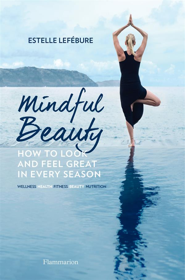 MINDFUL BEAUTY : HOW TO LOOK AND FEEL GREAT IN EVERY SEASON - ILLUSTRATIONS, COULEUR