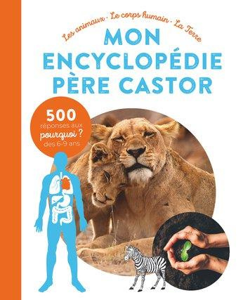 Mon encyclopédie Père Castor. Les animaux, le corps humain, la terre