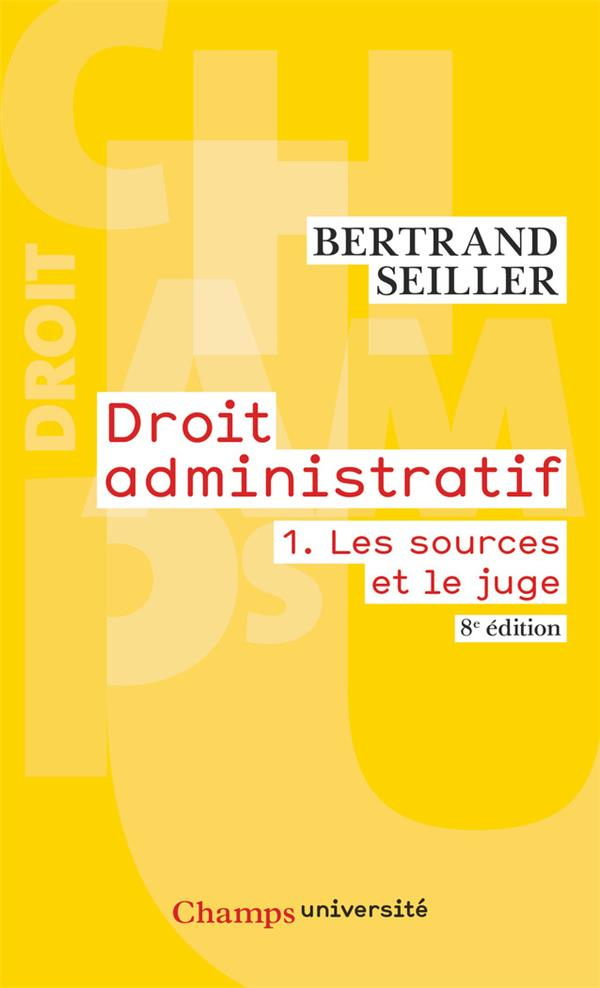 Droit administratif. Tome 1, Les sources et le juge, 8e édition