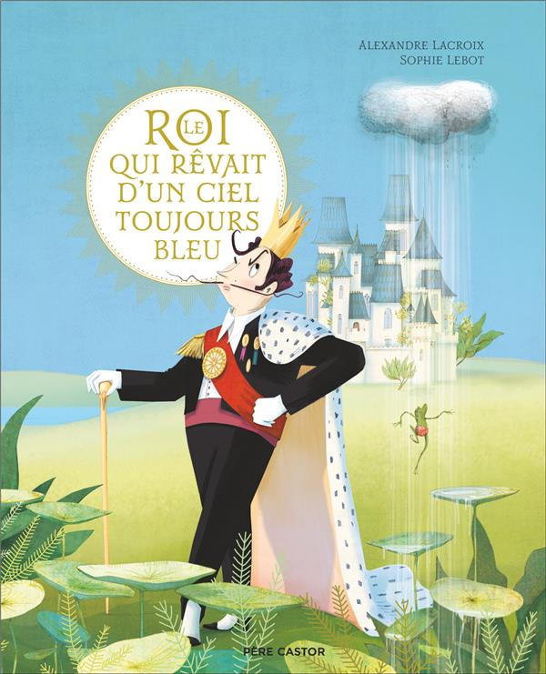 Le Roi qui rêvait d'un ciel toujours bleu